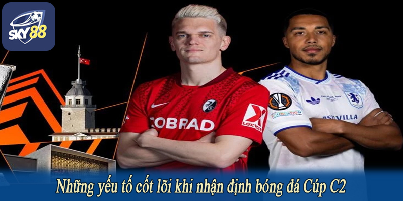 Những yếu tố cốt lõi khi nhận định bóng đá Cúp C2