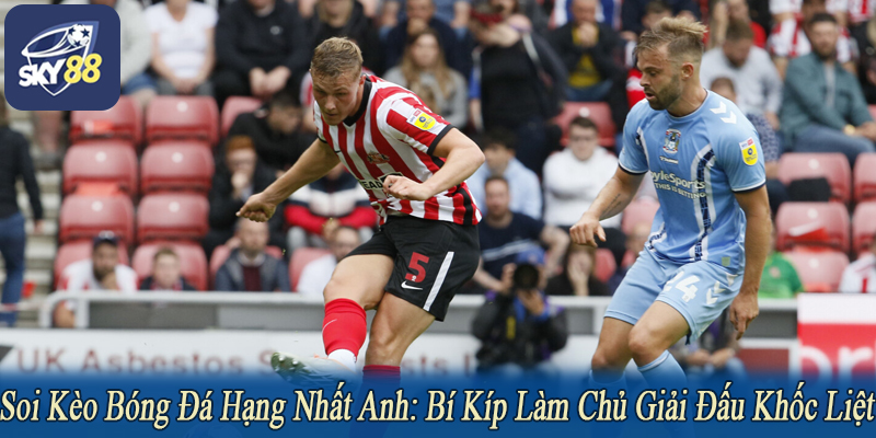 Soi kèo bóng đá hạng nhất Anh