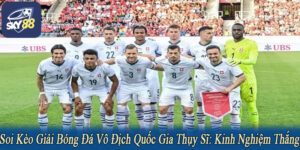 soi kèo giải bóng đá vô địch quốc gia Thụy Sĩ