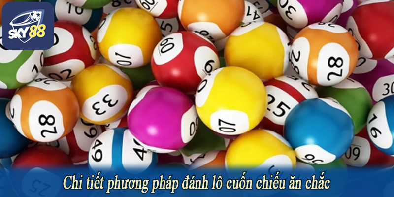 Chi tiết phương pháp đánh lô cuốn chiếu ăn chắc