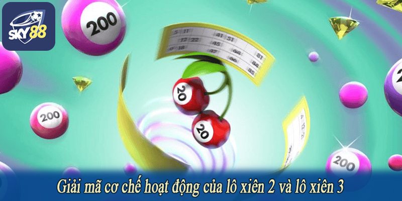 Giải mã cơ chế hoạt động của lô xiên 2 và lô xiên 3