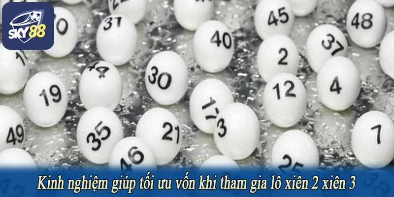 Kinh nghiệm giúp tối ưu vốn khi tham gia lô xiên 2 xiên 3