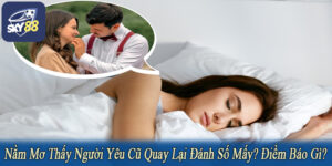 nằm mơ thấy người yêu cũ quay lại đánh số mấy