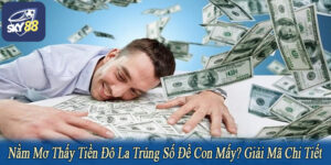 nằm mơ thấy tiền đô la trúng số đề con mấy