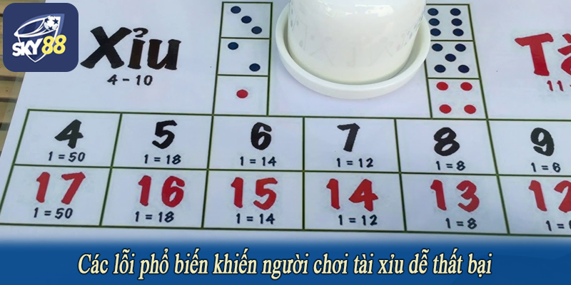 Các lỗi phổ biến khiến người chơi tài xỉu dễ thất bại