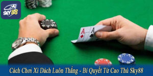 cách chơi xì dách luôn thắng