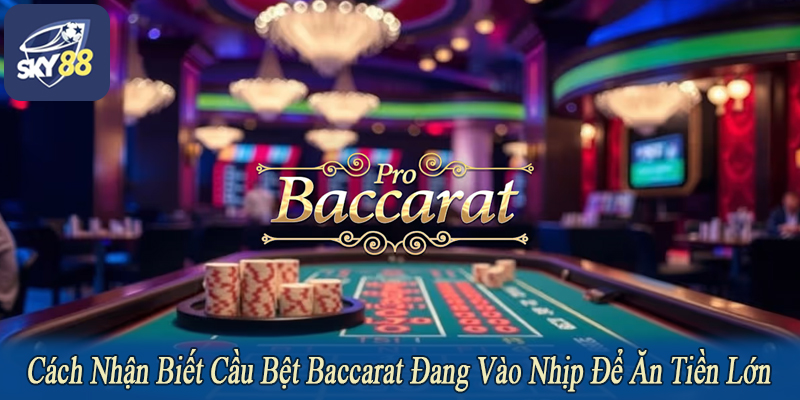 cách nhận biết cầu bệt Baccarat đang vào nhịp