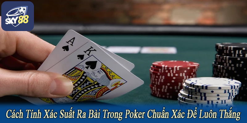 cách tính xác suất ra bài trong poker