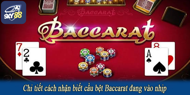 Chi tiết cách nhận biết cầu bệt Baccarat đang vào nhịp