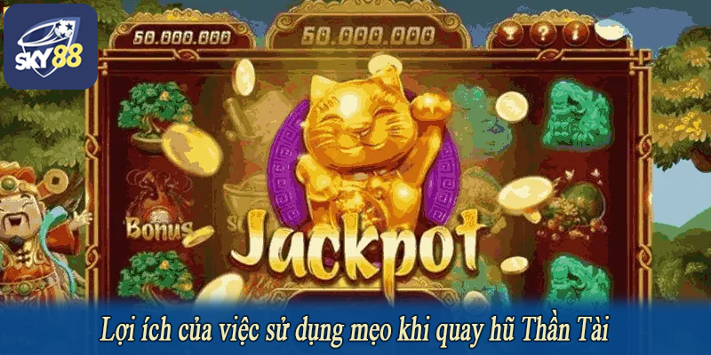 Lợi ích của việc sử dụng mẹo khi quay hũ Thần Tài