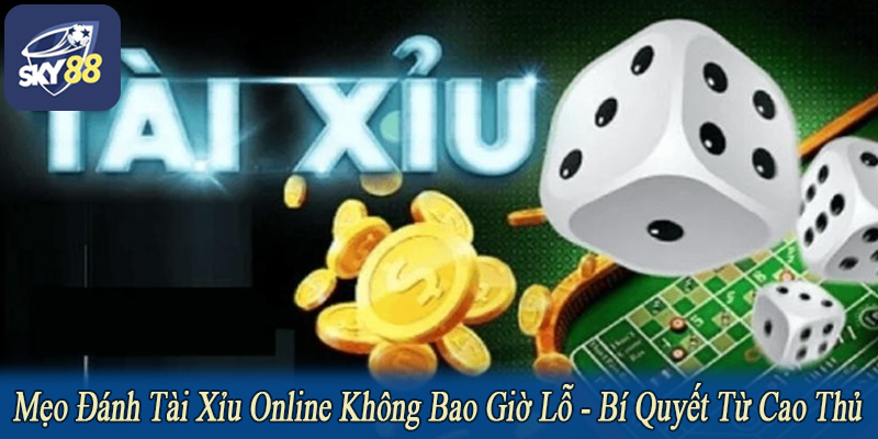mẹo đánh tài xỉu online không bao giờ lỗ