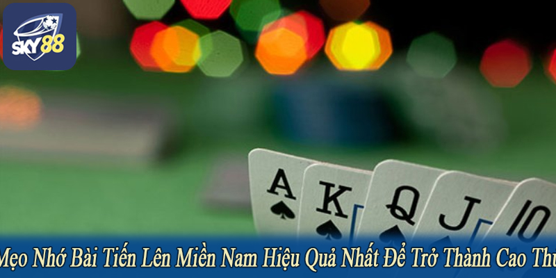 mẹo nhớ bài tiến lên Miền Nam