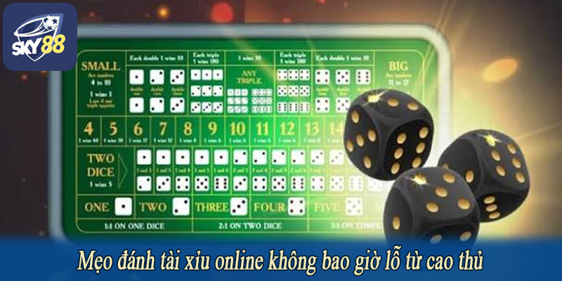 Mẹo đánh tài xỉu online không bao giờ lỗ từ cao thủ