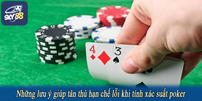 Những lưu ý giúp tân thủ hạn chế lỗi khi tính xác suất poker