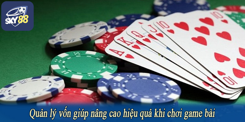Quản lý vốn giúp nâng cao hiệu quả khi chơi game bài