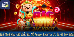 thủ thuật quay hũ thần tài nổ jackpot liên tục
