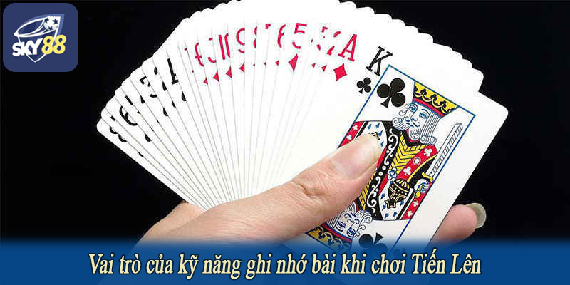 Vai trò của kỹ năng ghi nhớ bài khi chơi Tiến Lên