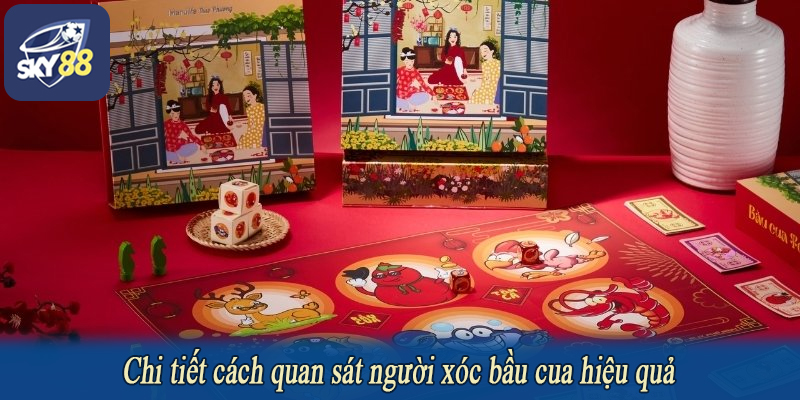 Chi tiết cách quan sát người xóc bầu cua hiệu quả