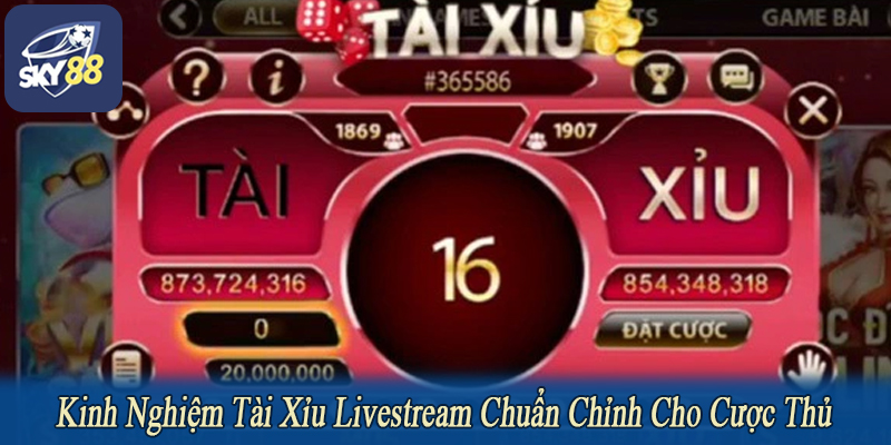 kinh nghiệm tài xỉu livestream