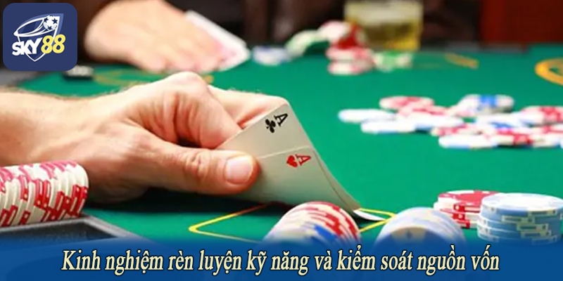Kinh nghiệm rèn luyện kỹ năng và kiểm soát nguồn vốn