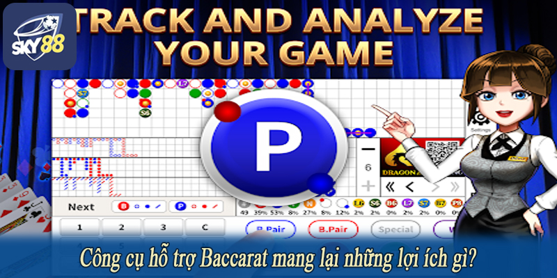Công cụ hỗ trợ Baccarat mang lại những lợi ích gì?