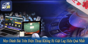 mẹo đánh bài trên điện thoại không bị giật lag