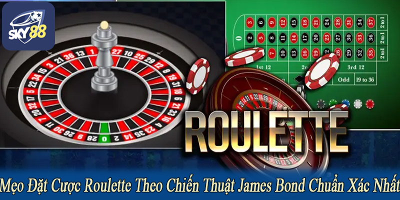 Mẹo đặt cược roulette theo chiến thuật James Bond