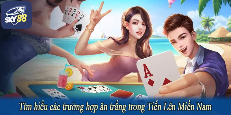 Tìm hiểu các trường hợp ăn trắng trong Tiến Lên Miền Nam