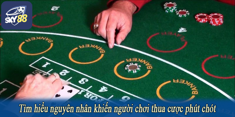 Tìm hiểu nguyên nhân khiến người chơi thua cược phút chót
