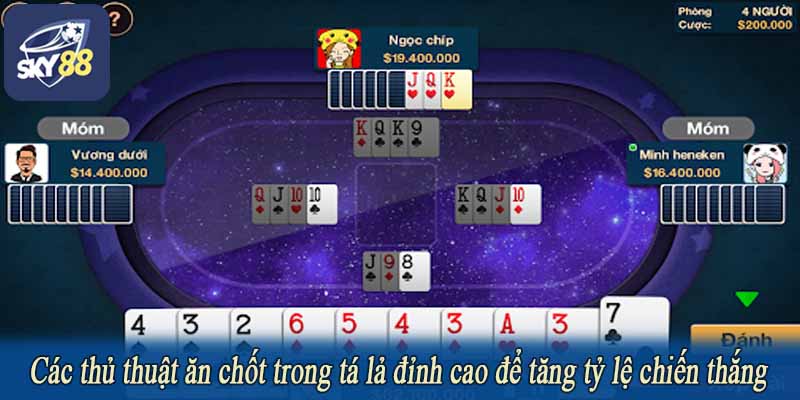Các thủ thuật ăn chốt trong tá lả đỉnh cao để tăng tỷ lệ chiến thắng