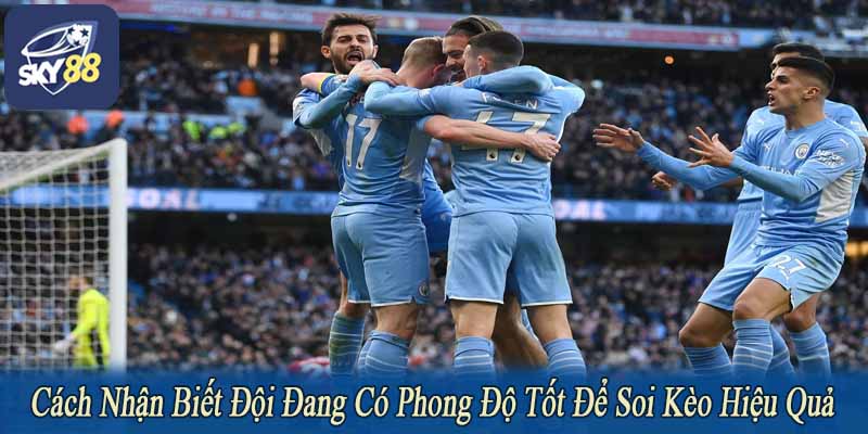 cách nhận biết đội đang có phong độ tốt