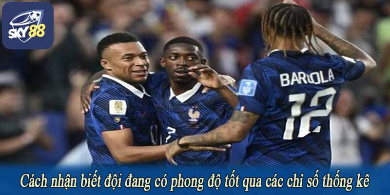 Cách nhận biết đội đang có phong độ tốt qua các chỉ số thống kê