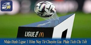 Nhận định ligue 1 hôm nay từ chuyên gia