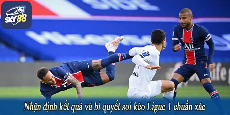 Nhận định kết quả và bí quyết soi kèo Ligue 1 chuẩn xác
