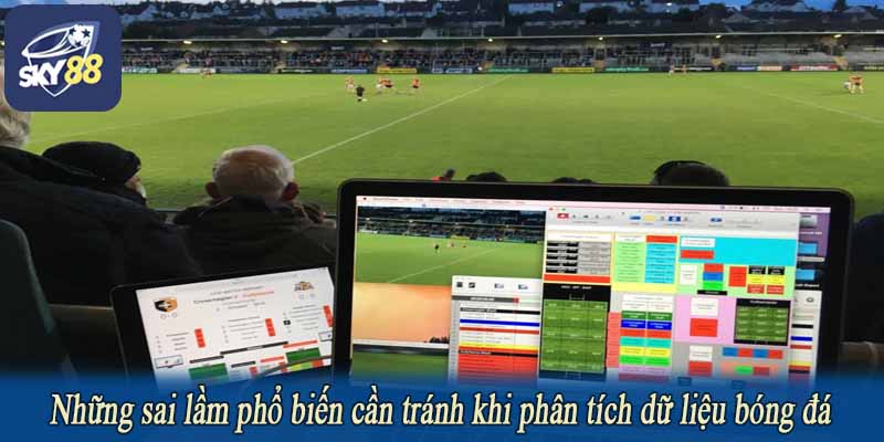 Những sai lầm phổ biến cần tránh khi phân tích dữ liệu bóng đá