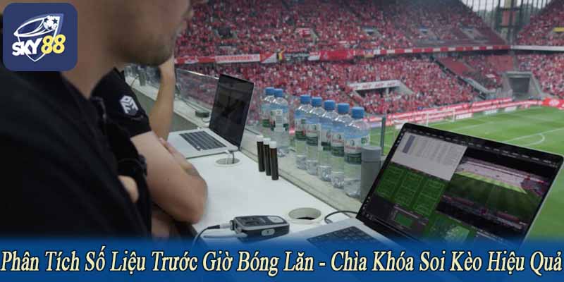 phân tích số liệu trước giờ bóng lăn