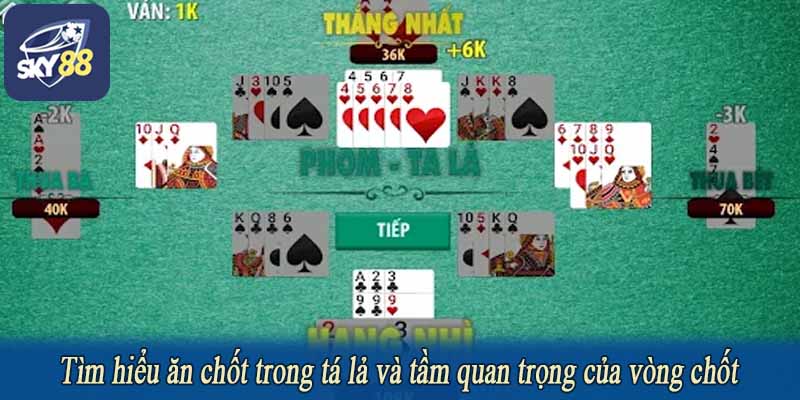Tìm hiểu ăn chốt trong tá lả và tầm quan trọng của vòng chốt
