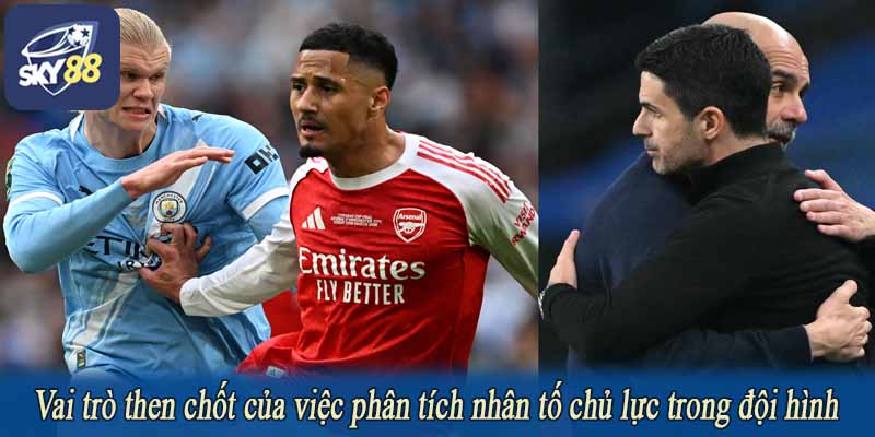 Vai trò then chốt của việc phân tích nhân tố chủ lực trong đội hình